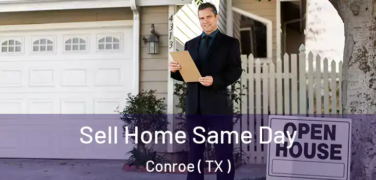  Sell Home Same Day Conroe ( TX )
