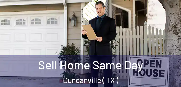  Sell Home Same Day Duncanville ( TX )