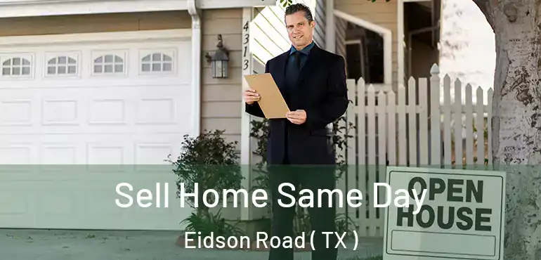  Sell Home Same Day Eidson Road ( TX )