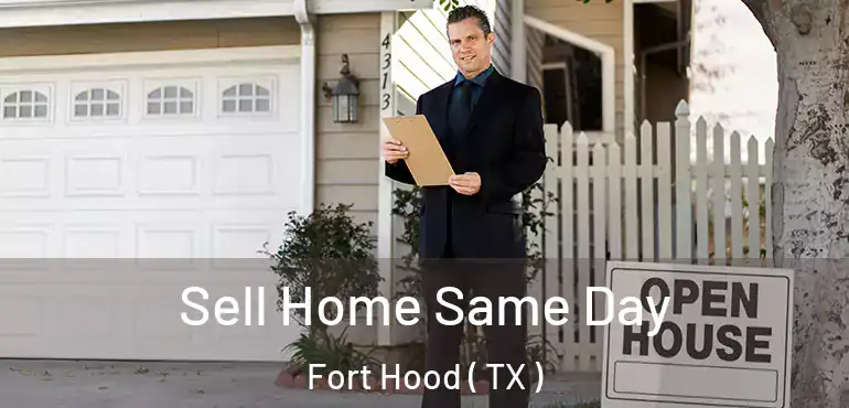  Sell Home Same Day Fort Hood ( TX )