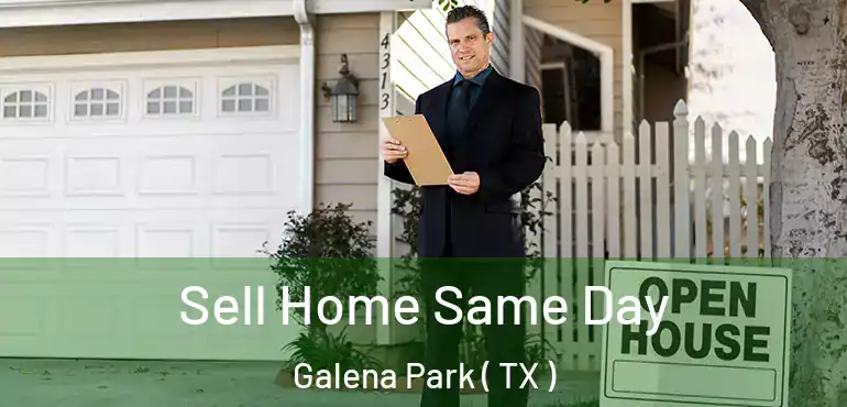  Sell Home Same Day Galena Park ( TX )