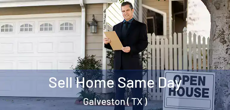  Sell Home Same Day Galveston ( TX )