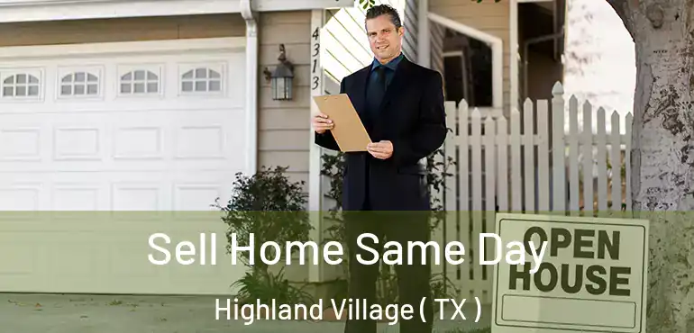  Sell Home Same Day Highland Village ( TX )