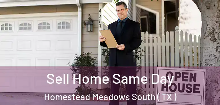  Sell Home Same Day Homestead Meadows South ( TX )