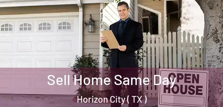  Sell Home Same Day Horizon City ( TX )