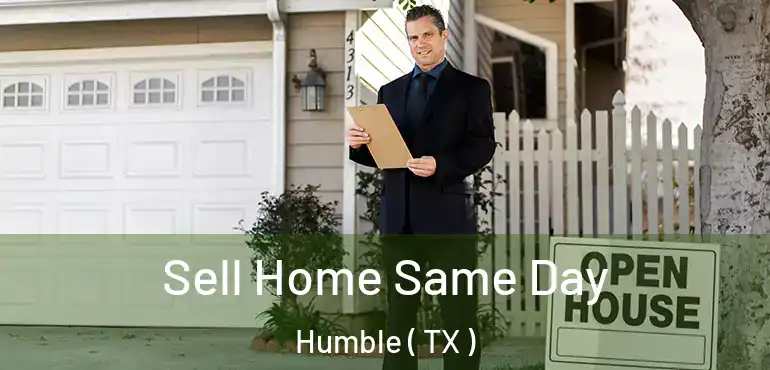  Sell Home Same Day Humble ( TX )