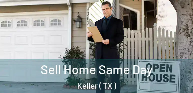  Sell Home Same Day Keller ( TX )