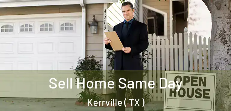  Sell Home Same Day Kerrville ( TX )