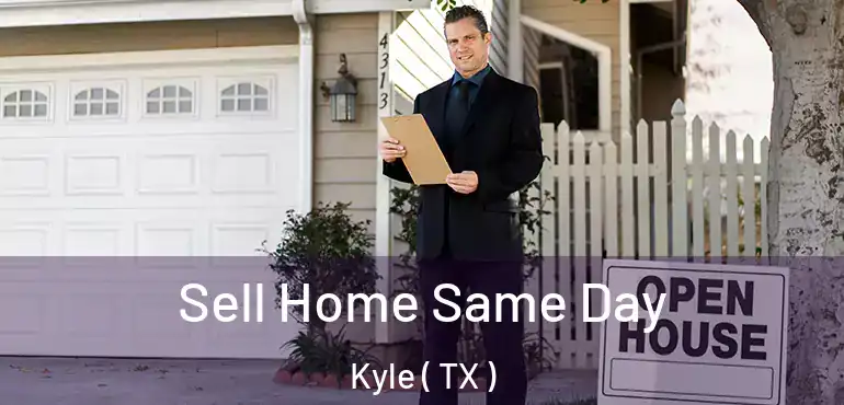  Sell Home Same Day Kyle ( TX )