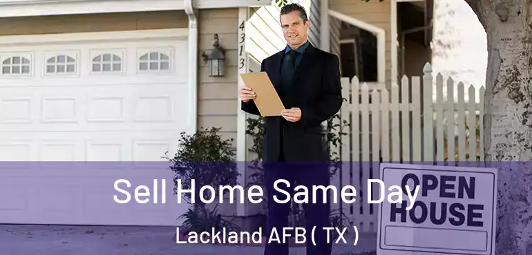  Sell Home Same Day Lackland AFB ( TX )