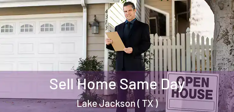  Sell Home Same Day Lake Jackson ( TX )
