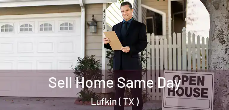  Sell Home Same Day Lufkin ( TX )