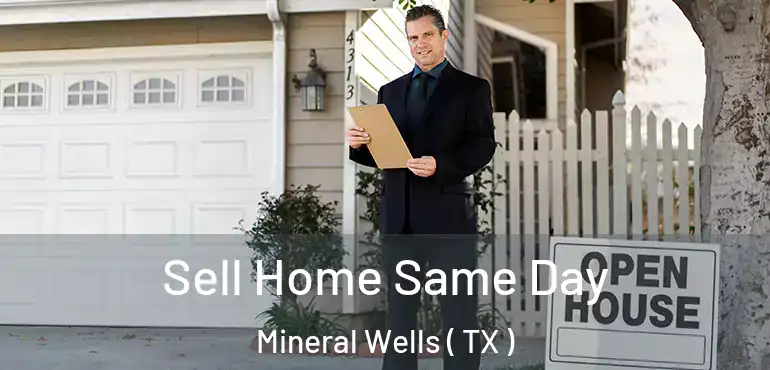  Sell Home Same Day Mineral Wells ( TX )