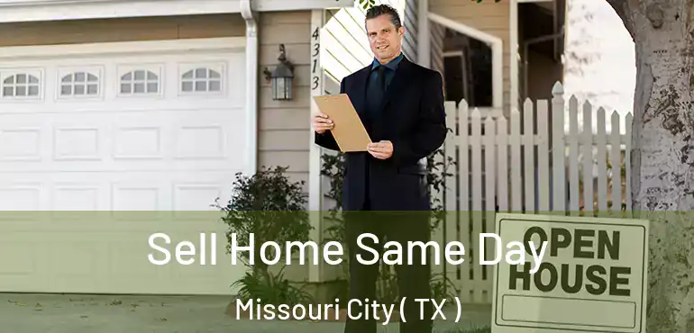  Sell Home Same Day Missouri City ( TX )