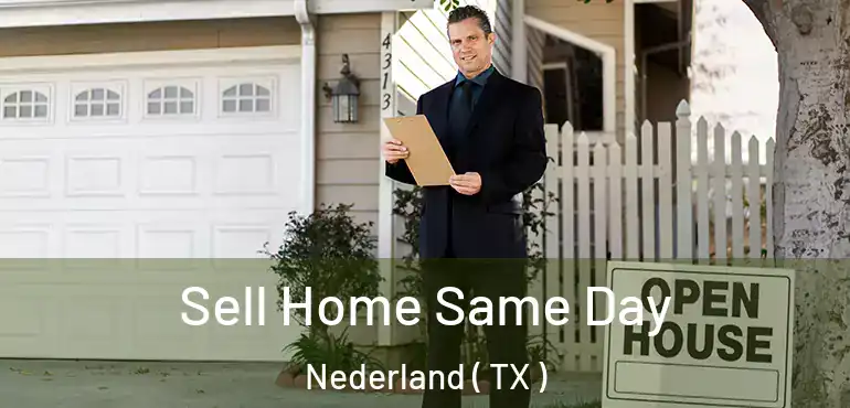  Sell Home Same Day Nederland ( TX )