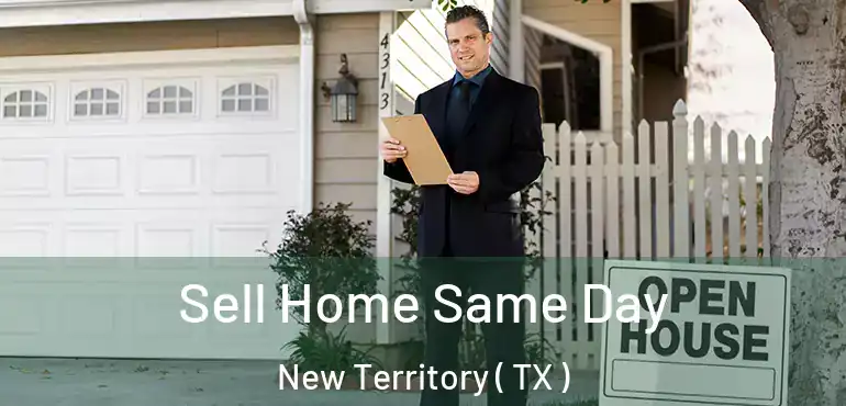  Sell Home Same Day New Territory ( TX )