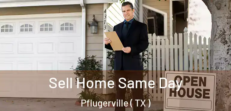  Sell Home Same Day Pflugerville ( TX )