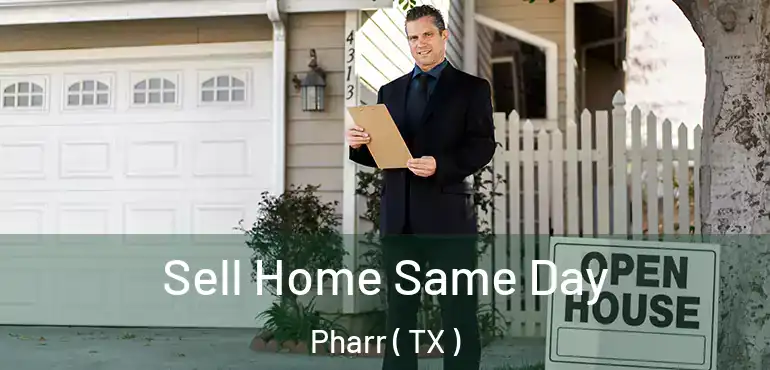  Sell Home Same Day Pharr ( TX )