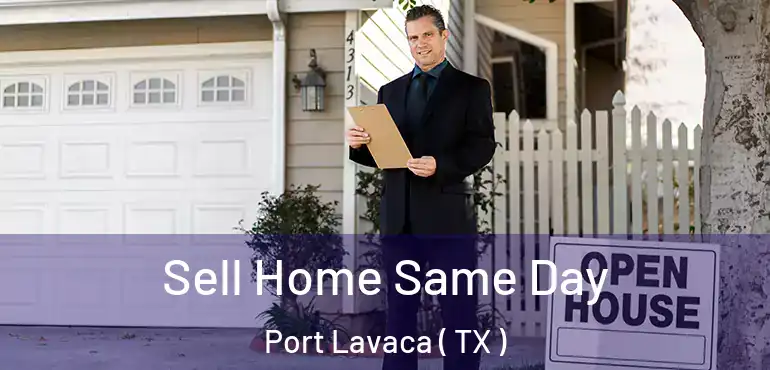  Sell Home Same Day Port Lavaca ( TX )