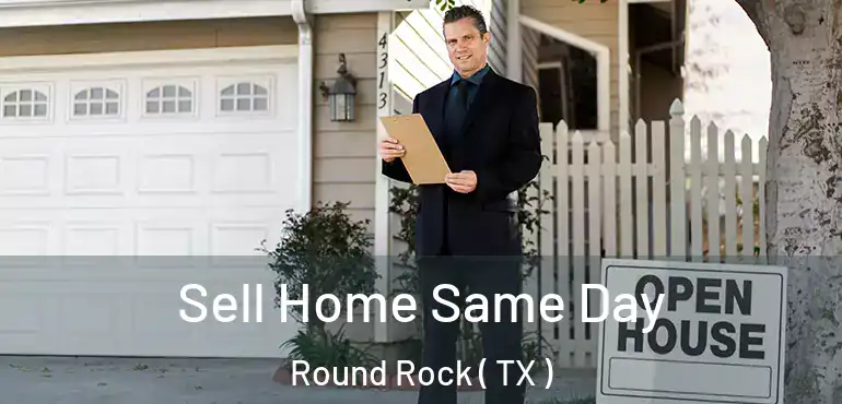  Sell Home Same Day Round Rock ( TX )