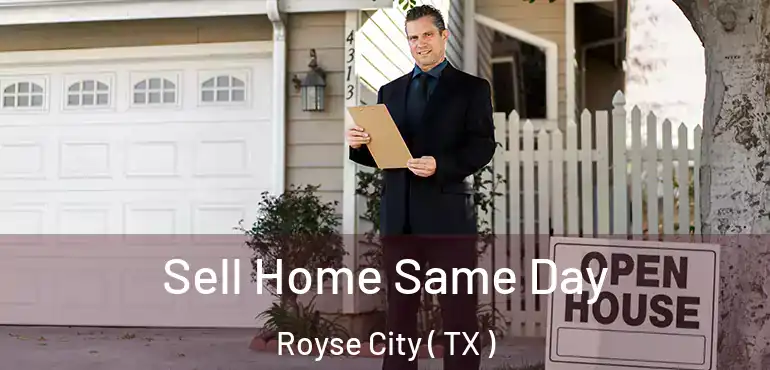  Sell Home Same Day Royse City ( TX )
