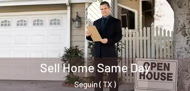  Sell Home Same Day Seguin ( TX )