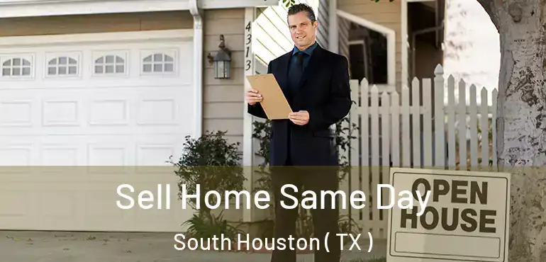  Sell Home Same Day South Houston ( TX )