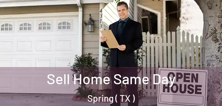  Sell Home Same Day Spring ( TX )