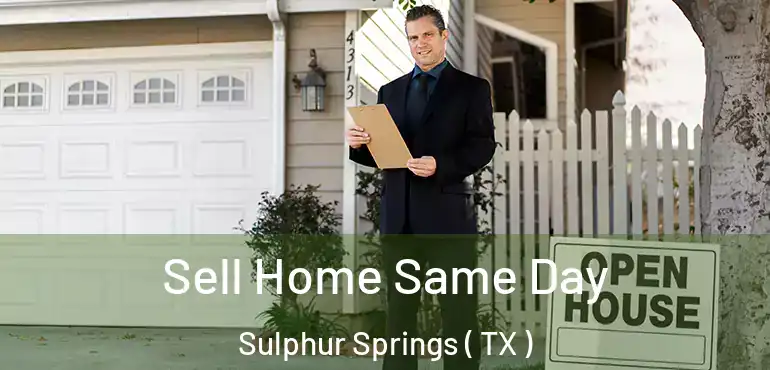  Sell Home Same Day Sulphur Springs ( TX )