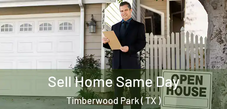  Sell Home Same Day Timberwood Park ( TX )