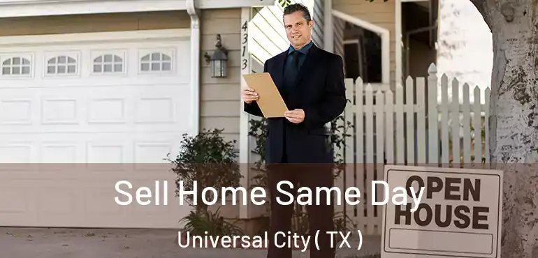  Sell Home Same Day Universal City ( TX )