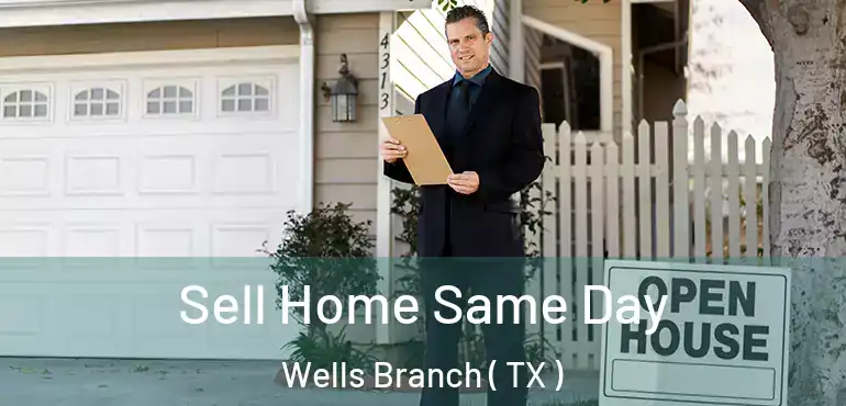  Sell Home Same Day Wells Branch ( TX )