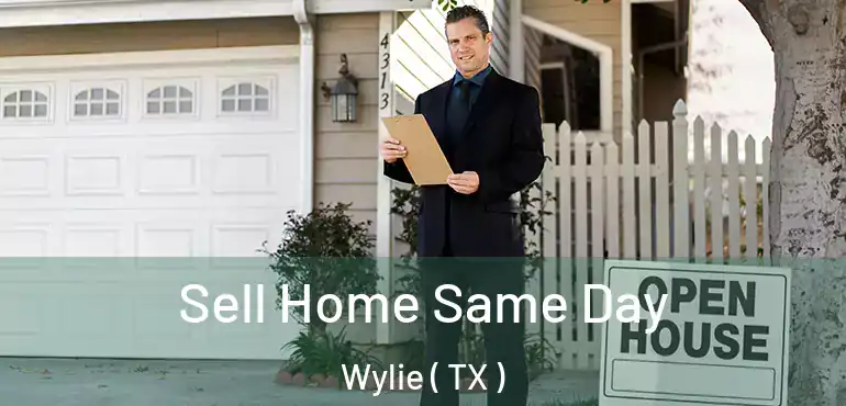  Sell Home Same Day Wylie ( TX )