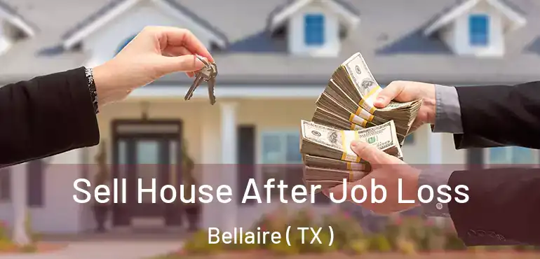  Sell House After Job Loss Bellaire ( TX )