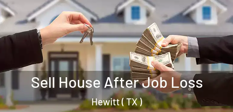  Sell House After Job Loss Hewitt ( TX )