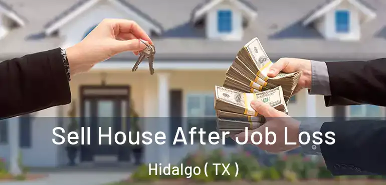  Sell House After Job Loss Hidalgo ( TX )