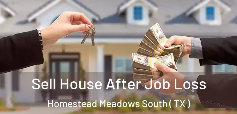  Sell House After Job Loss Homestead Meadows South ( TX )