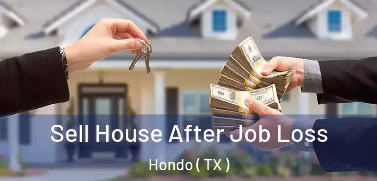  Sell House After Job Loss Hondo ( TX )