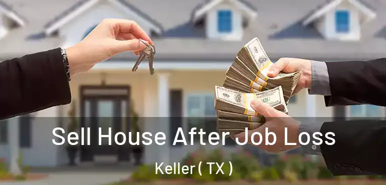  Sell House After Job Loss Keller ( TX )