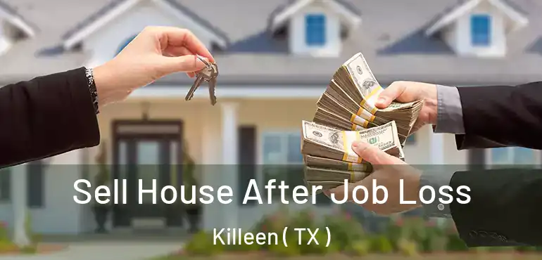  Sell House After Job Loss Killeen ( TX )