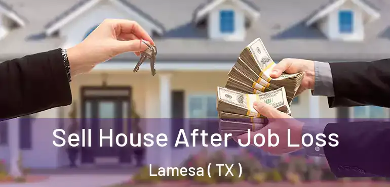  Sell House After Job Loss Lamesa ( TX )