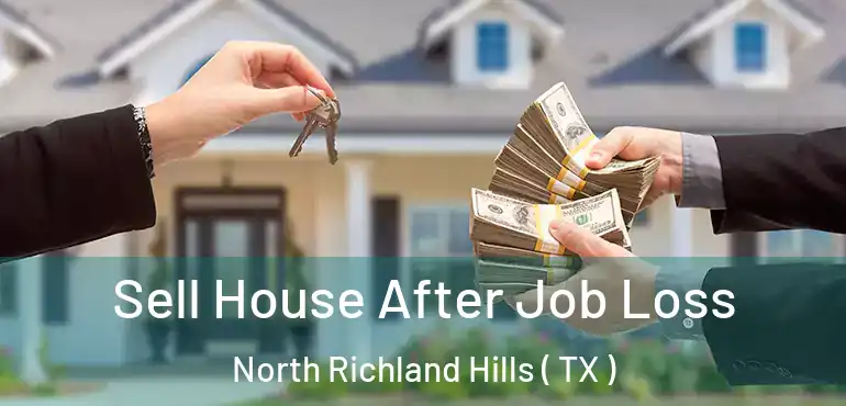  Sell House After Job Loss North Richland Hills ( TX )