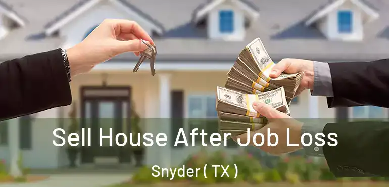  Sell House After Job Loss Snyder ( TX )