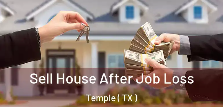  Sell House After Job Loss Temple ( TX )