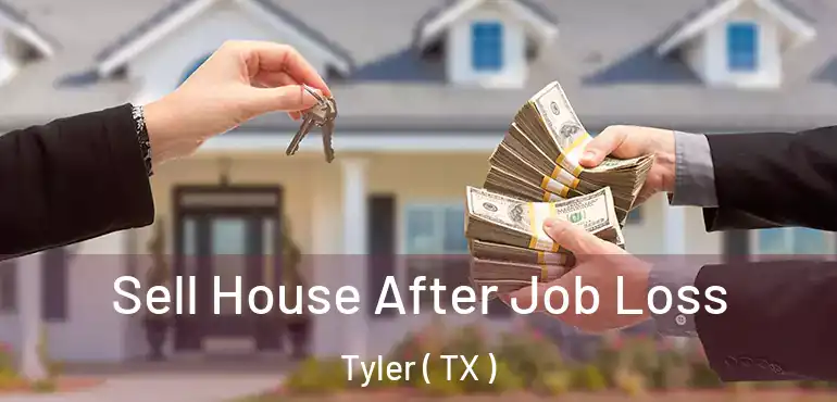  Sell House After Job Loss Tyler ( TX )