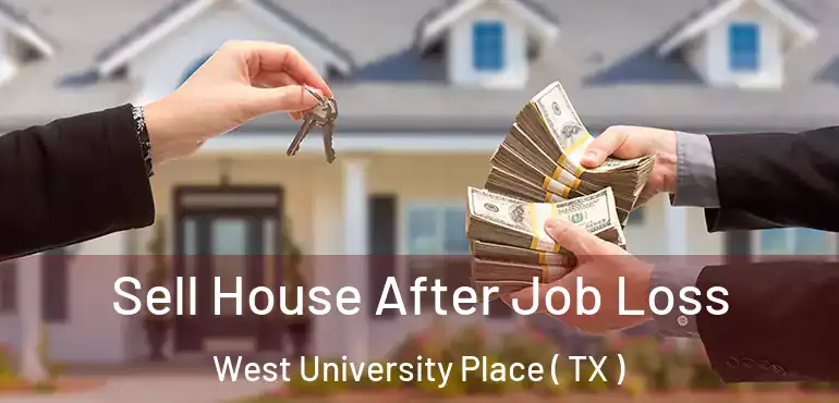  Sell House After Job Loss West University Place ( TX )