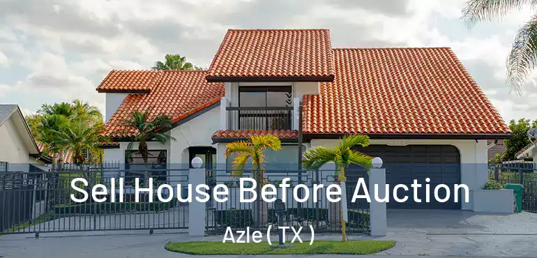  Sell House Before Auction Azle ( TX )