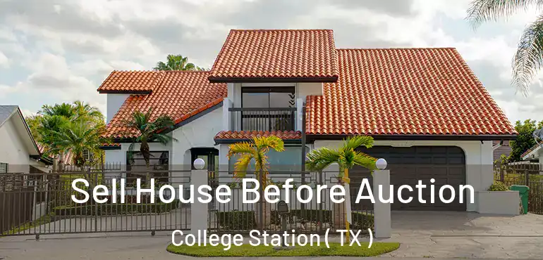  Sell House Before Auction College Station ( TX )