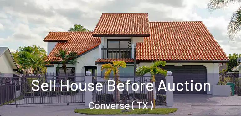  Sell House Before Auction Converse ( TX )