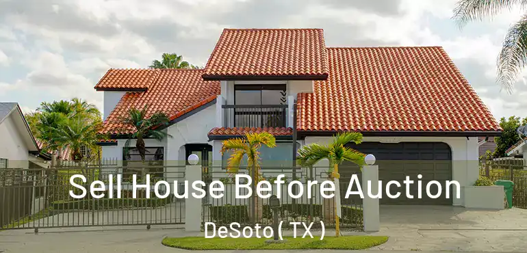  Sell House Before Auction DeSoto ( TX )